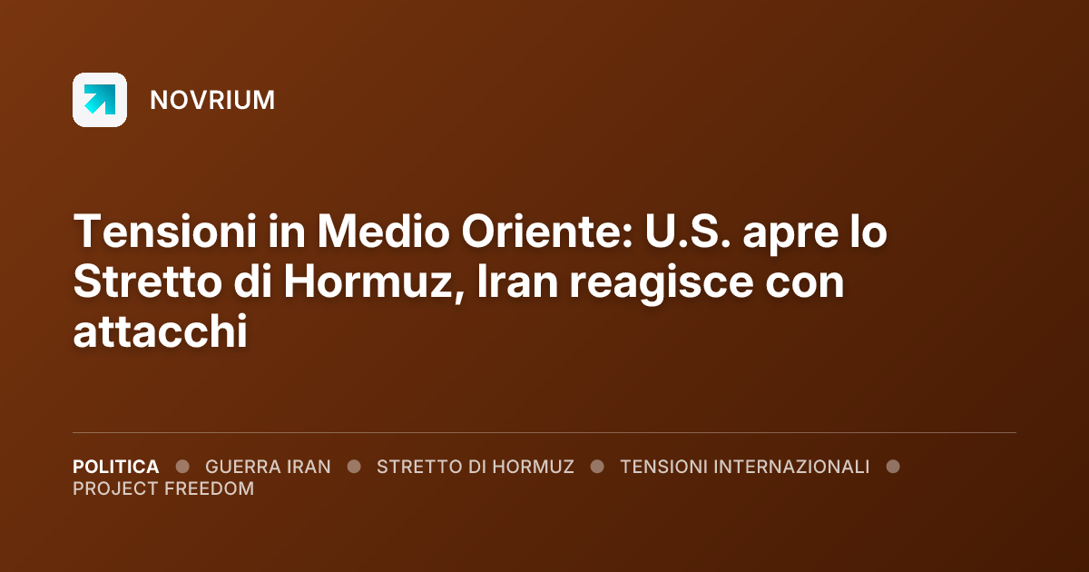 Tensioni in Medio Oriente: U.S. apre lo Stretto di Hormuz, Iran reagisce con attacchi