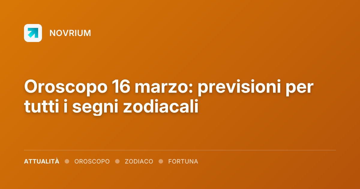 Oroscopo 16 marzo: previsioni per tutti i segni zodiacali