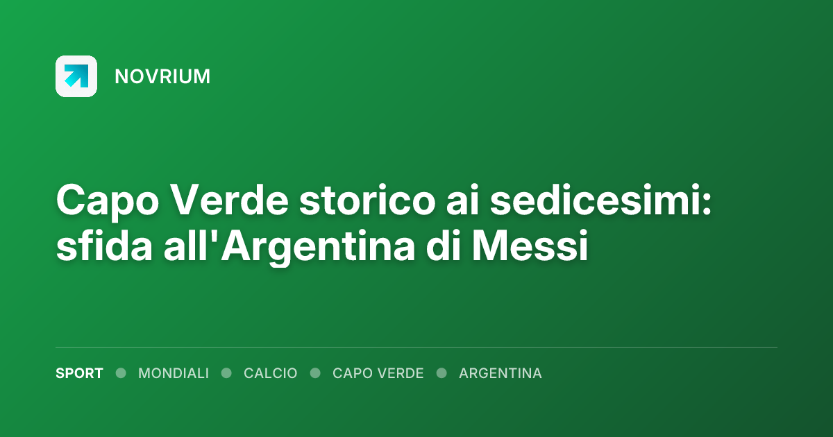 Capo Verde storico ai sedicesimi: sfida all'Argentina di Messi