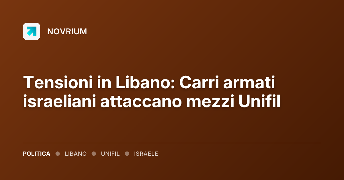 Tensioni in Libano: Carri armati israeliani attaccano mezzi Unifil