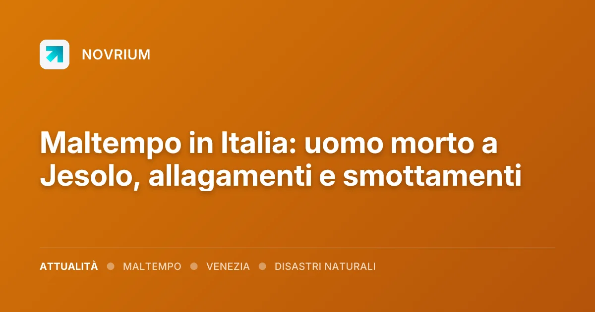 Maltempo in Italia: uomo morto a Jesolo, allagamenti e smottamenti
