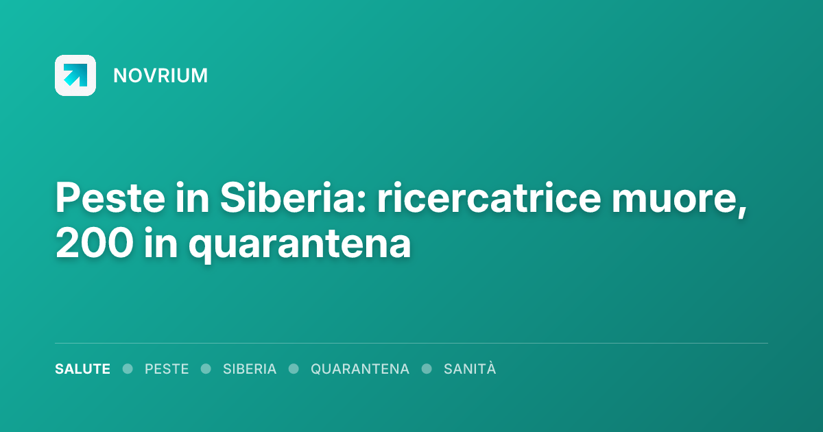 Peste in Siberia: ricercatrice muore, 200 in quarantena