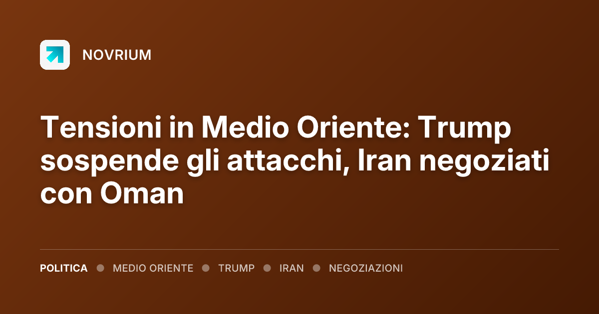 Tensioni in Medio Oriente: Trump sospende gli attacchi, Iran negoziati con Oman