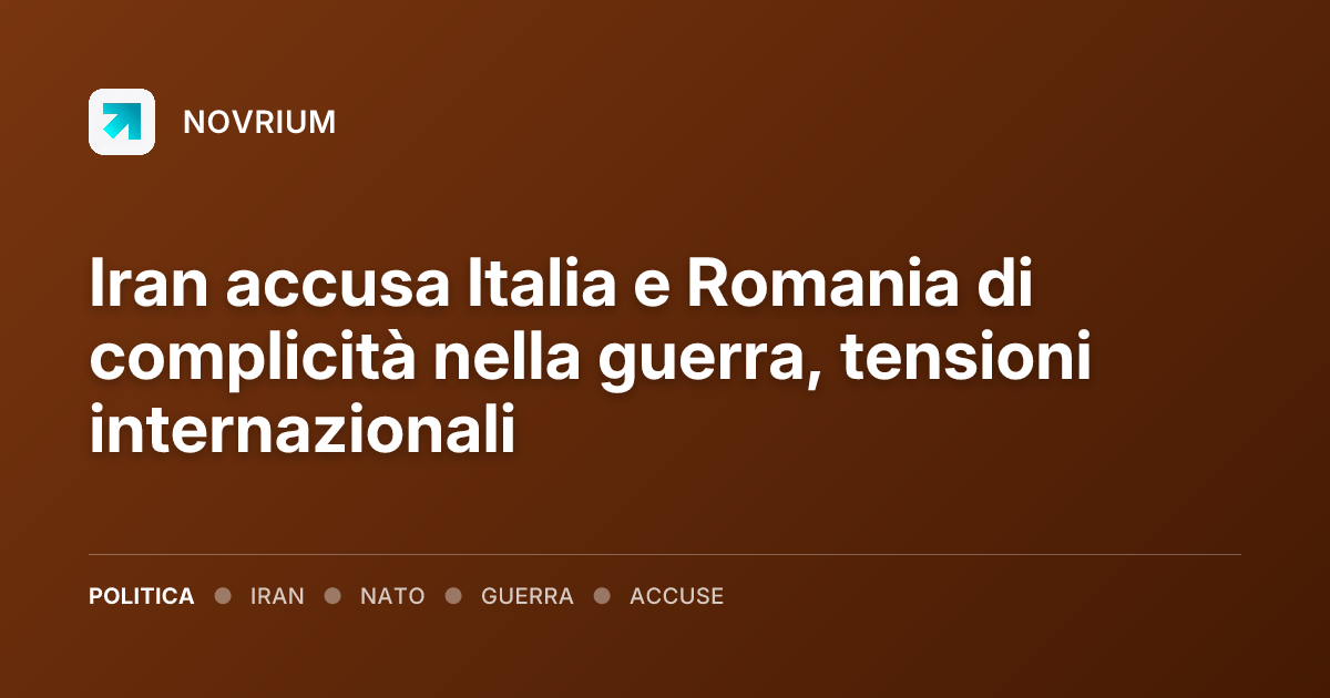 Iran accusa Italia e Romania di complicità nella guerra, tensioni internazionali