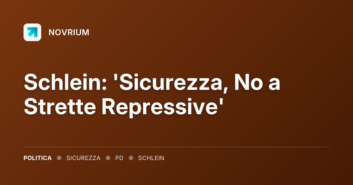 Schlein: 'Sicurezza, No a Strette Repressive'