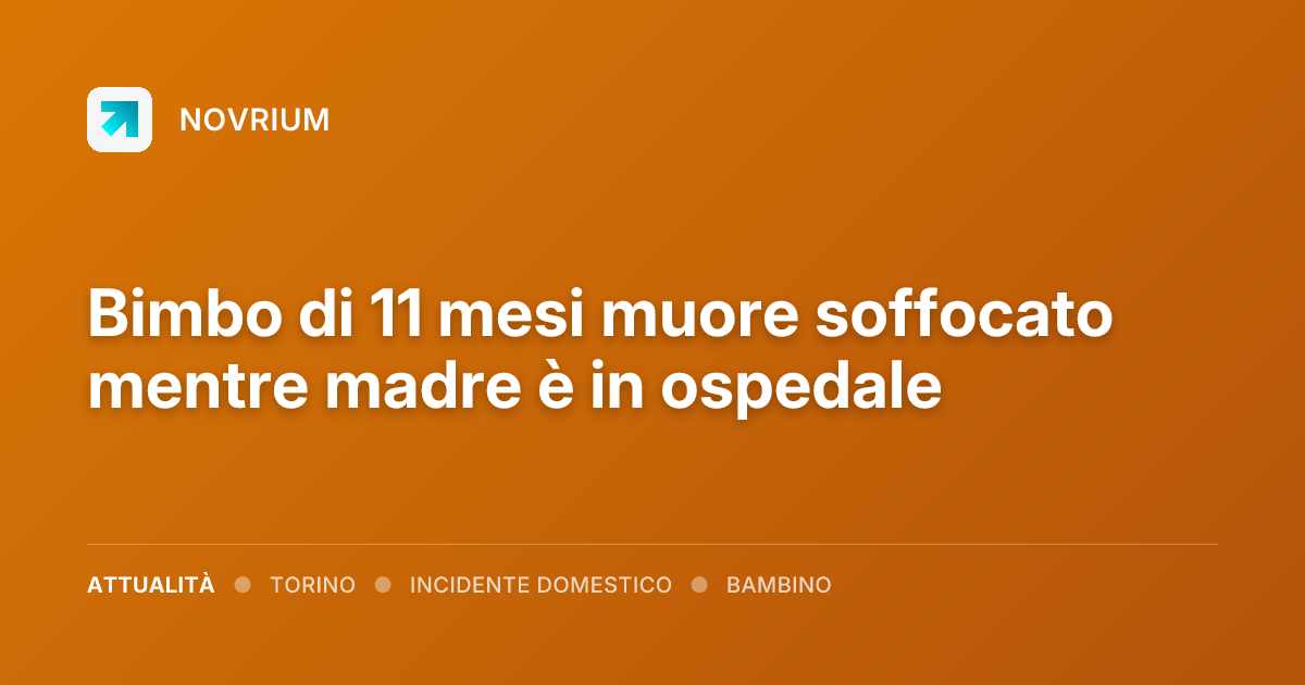 Bimbo di 11 mesi muore soffocato mentre madre è in ospedale
