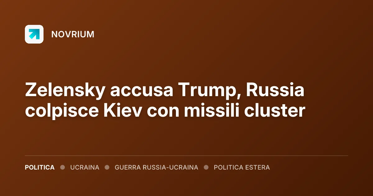 Zelensky accusa Trump, Russia colpisce Kiev con missili cluster