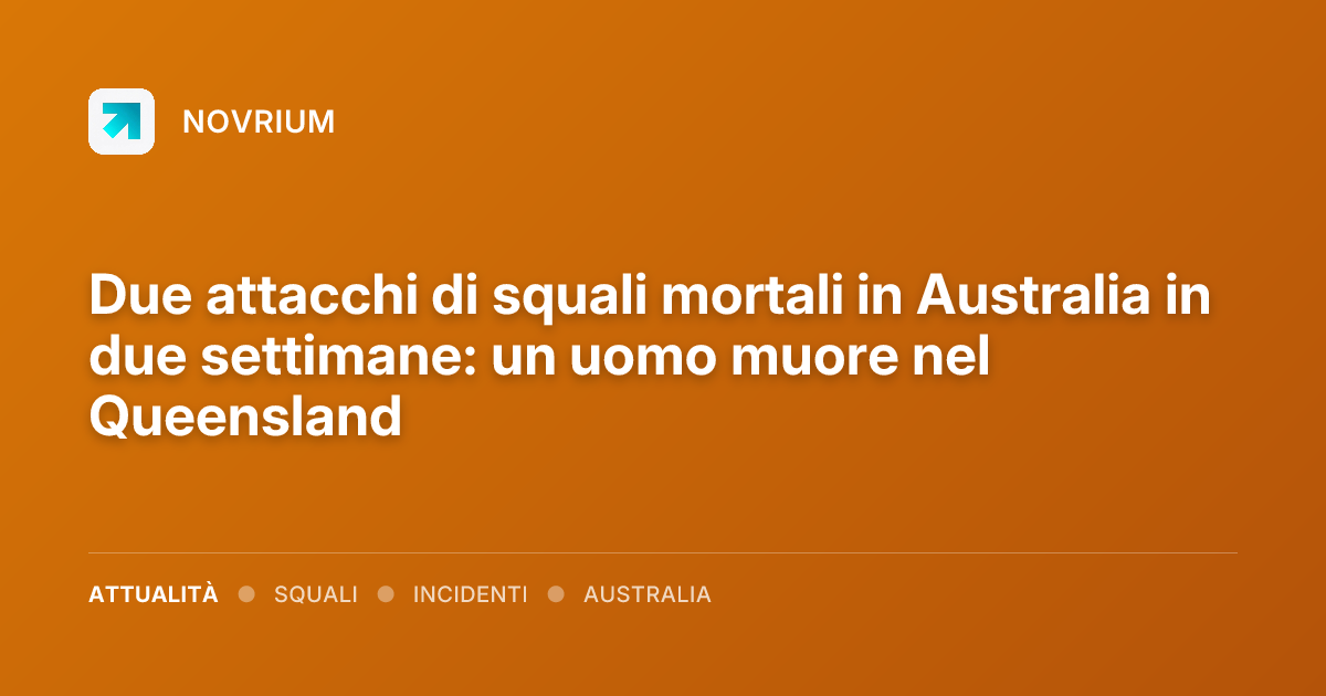 Due attacchi di squali mortali in Australia in due settimane: un uomo muore nel Queensland