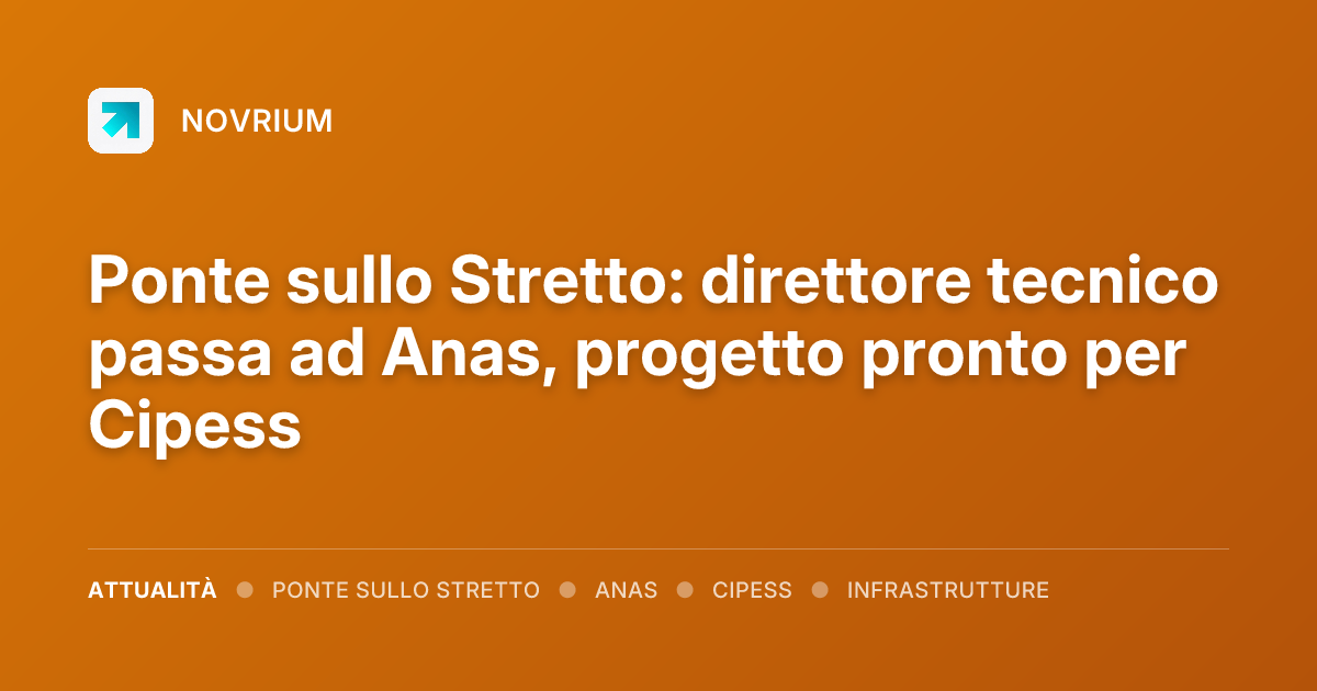 Ponte sullo Stretto: direttore tecnico passa ad Anas, progetto pronto per Cipess