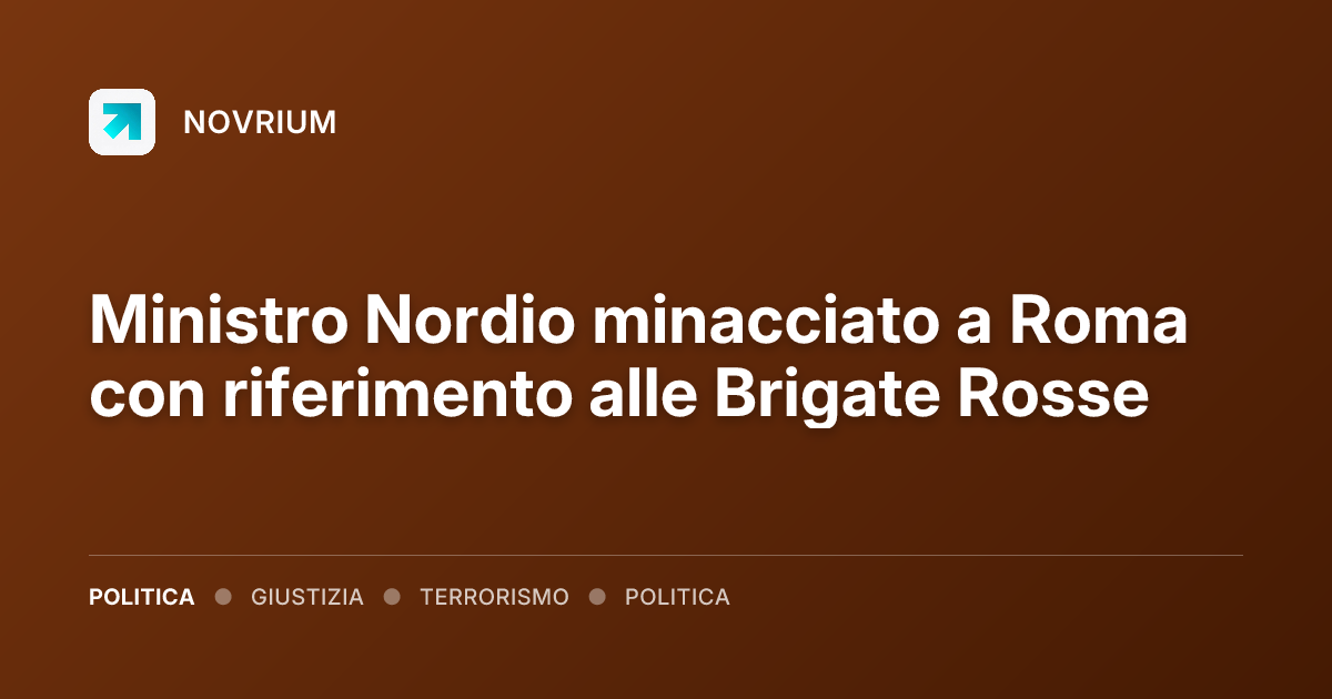 Ministro Nordio minacciato a Roma con riferimento alle Brigate Rosse