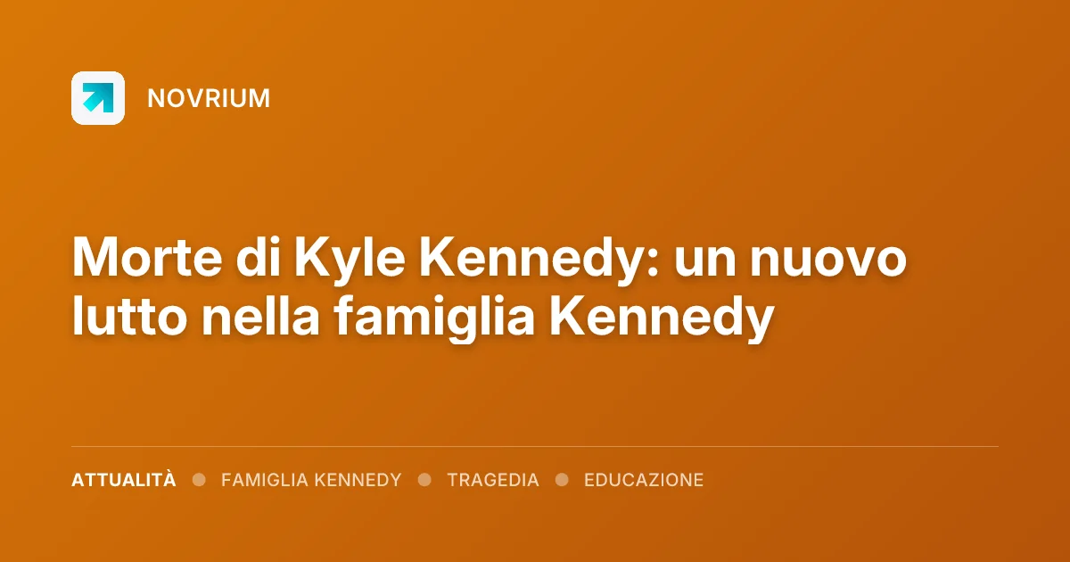 Morte di Kyle Kennedy: un nuovo lutto nella famiglia Kennedy