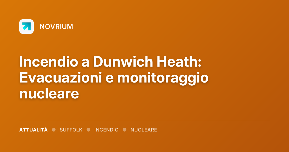 Incendio a Dunwich Heath: Evacuazioni e monitoraggio nucleare