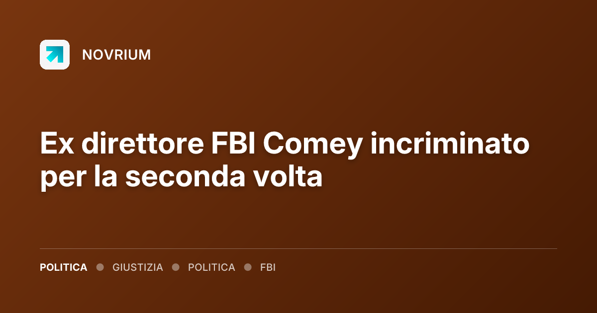 Ex direttore FBI Comey incriminato per la seconda volta