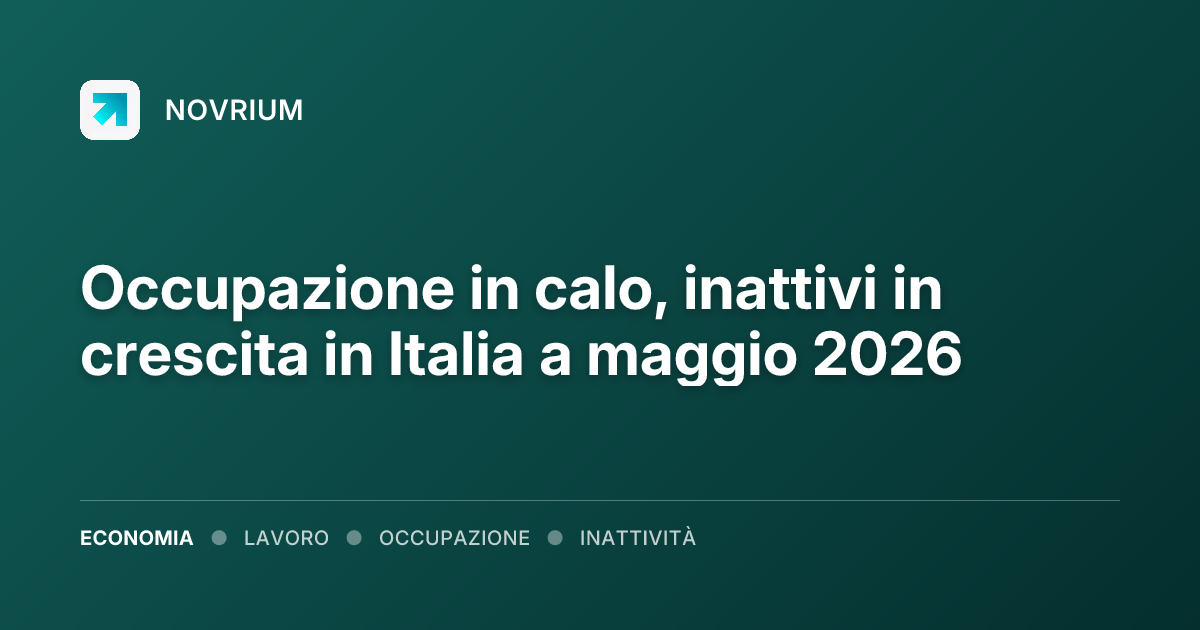 Occupazione in calo, inattivi in crescita in Italia a maggio 2026