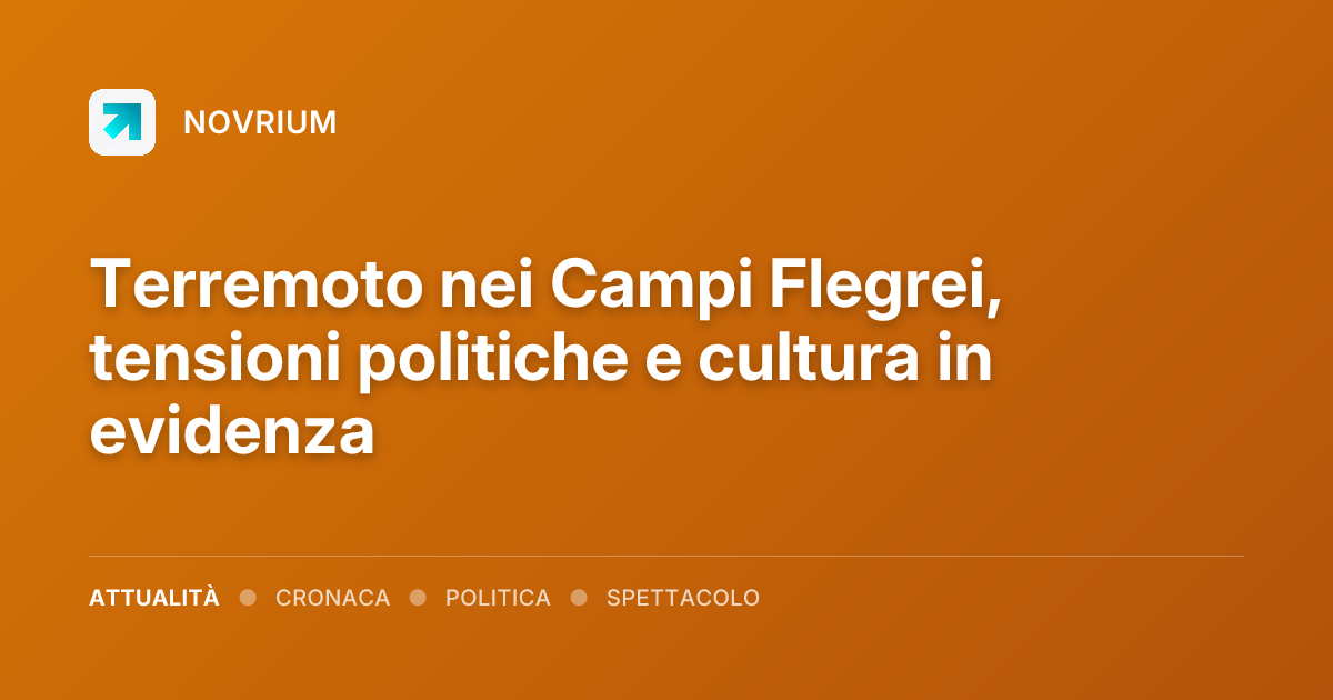 Terremoto nei Campi Flegrei, tensioni politiche e cultura in evidenza