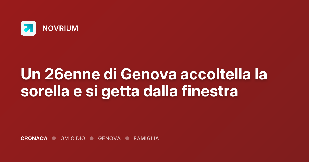 Un 26enne di Genova accoltella la sorella e si getta dalla finestra