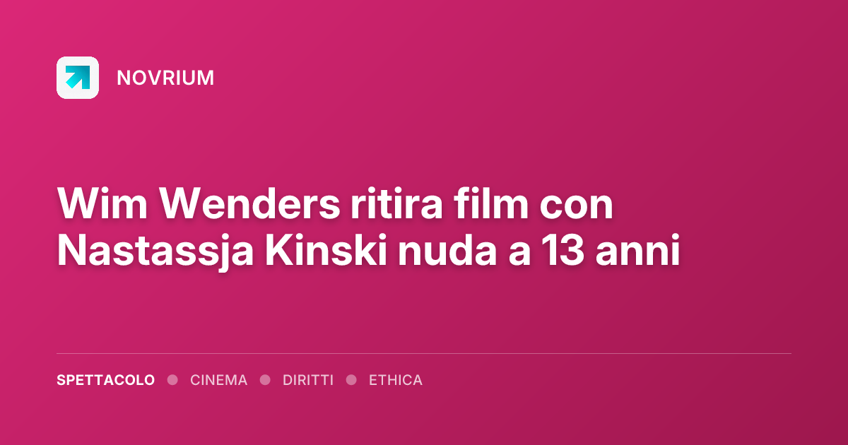 Wim Wenders ritira film con Nastassja Kinski nuda a 13 anni