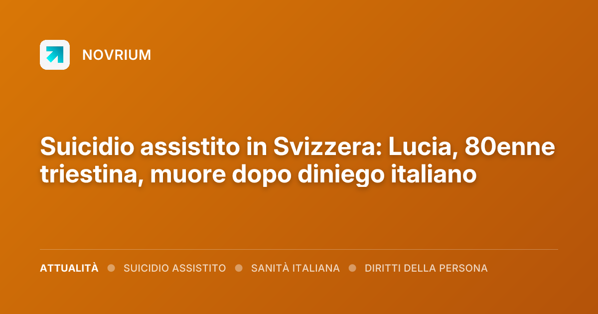 Suicidio assistito in Svizzera: Lucia, 80enne triestina, muore dopo diniego italiano