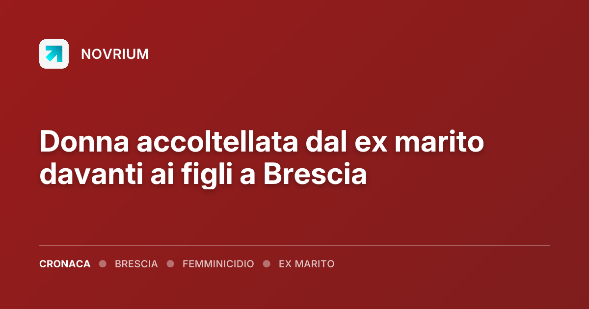 Donna accoltellata dal ex marito davanti ai figli a Brescia