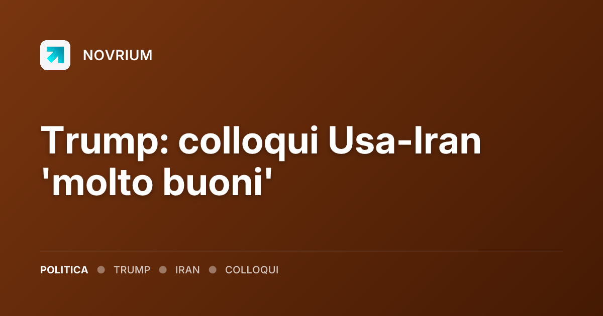 Trump: colloqui Usa-Iran 'molto buoni'