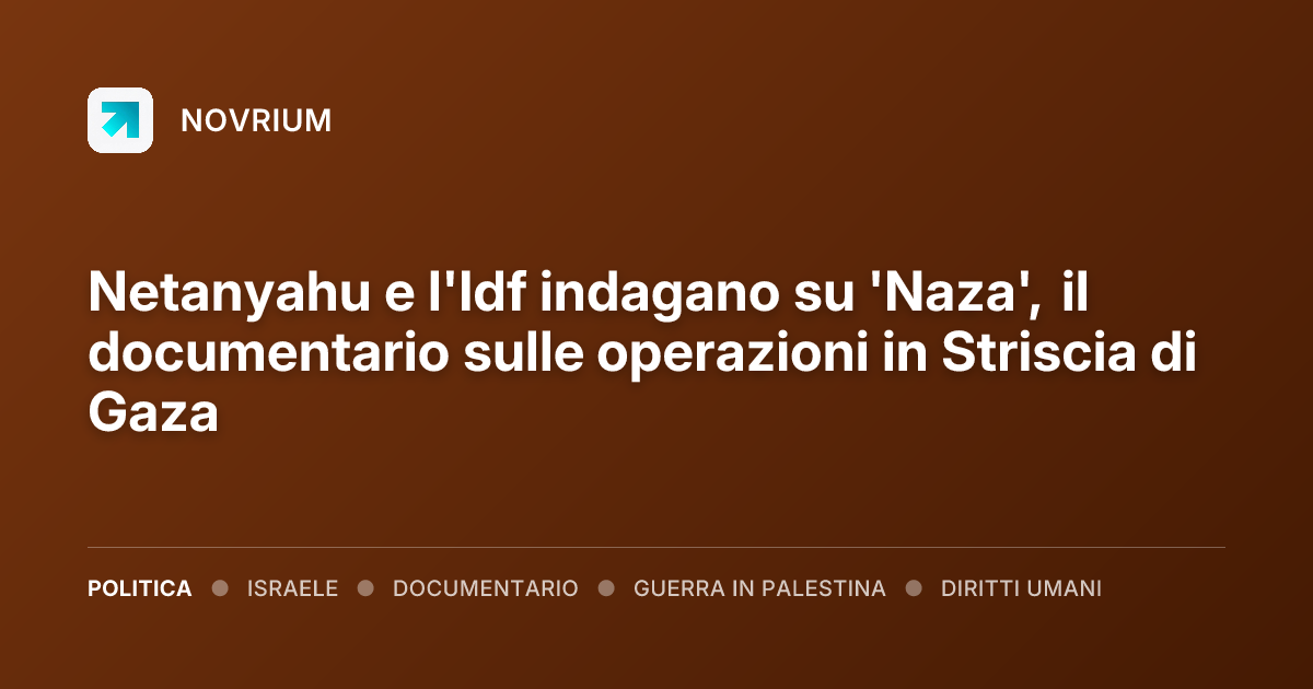 Netanyahu e l'Idf indagano su 'Naza', il documentario sulle operazioni in Striscia di Gaza