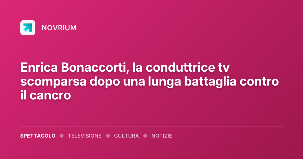 Enrica Bonaccorti, la conduttrice tv scomparsa dopo una lunga battaglia contro il cancro