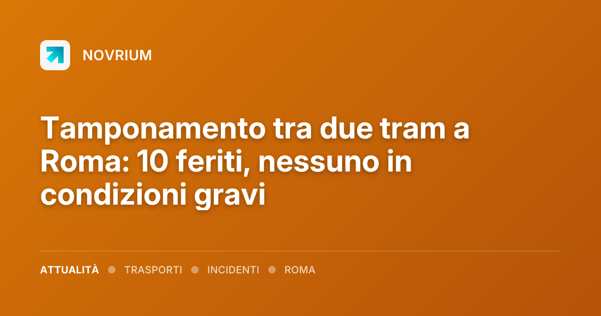 Tamponamento tra due tram a Roma: 10 feriti, nessuno in condizioni gravi