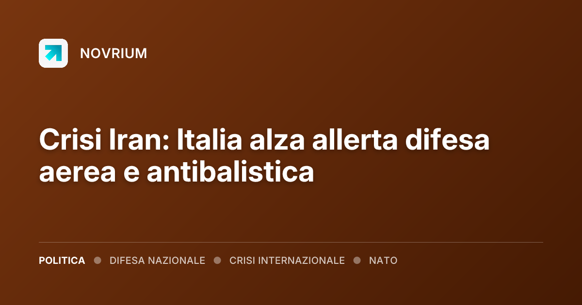 Crisi Iran: Italia alza allerta difesa aerea e antibalistica