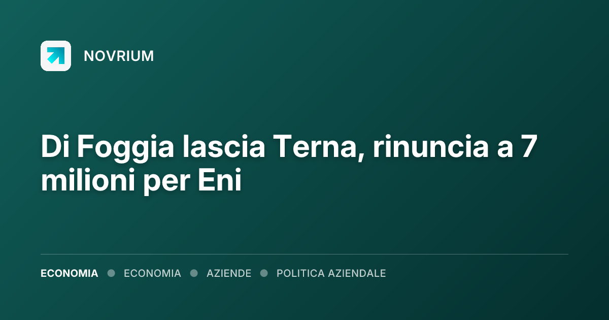 Di Foggia lascia Terna, rinuncia a 7 milioni per Eni