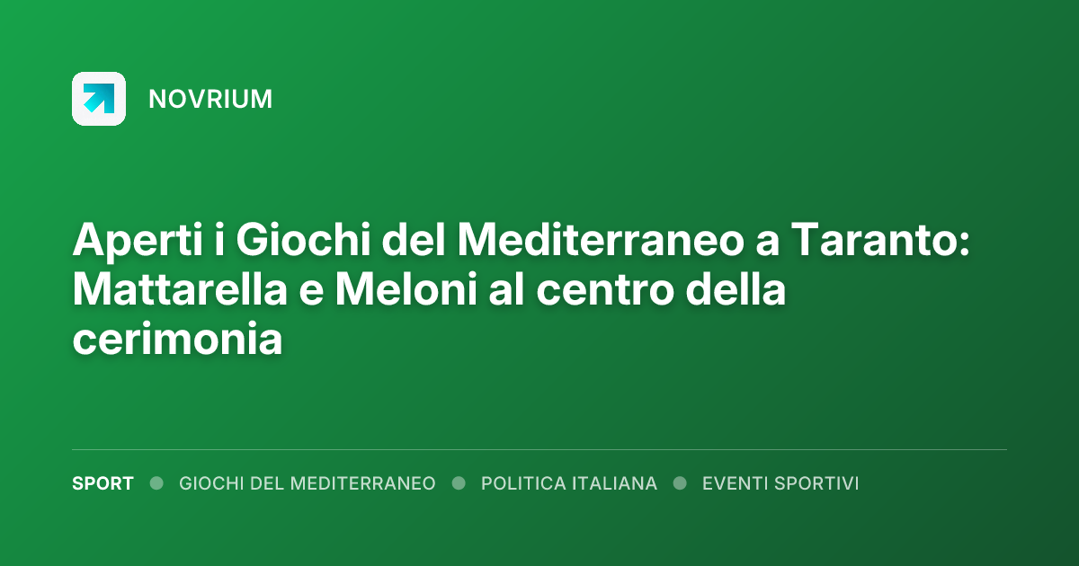 Aperti i Giochi del Mediterraneo a Taranto: Mattarella e Meloni al centro della cerimonia
