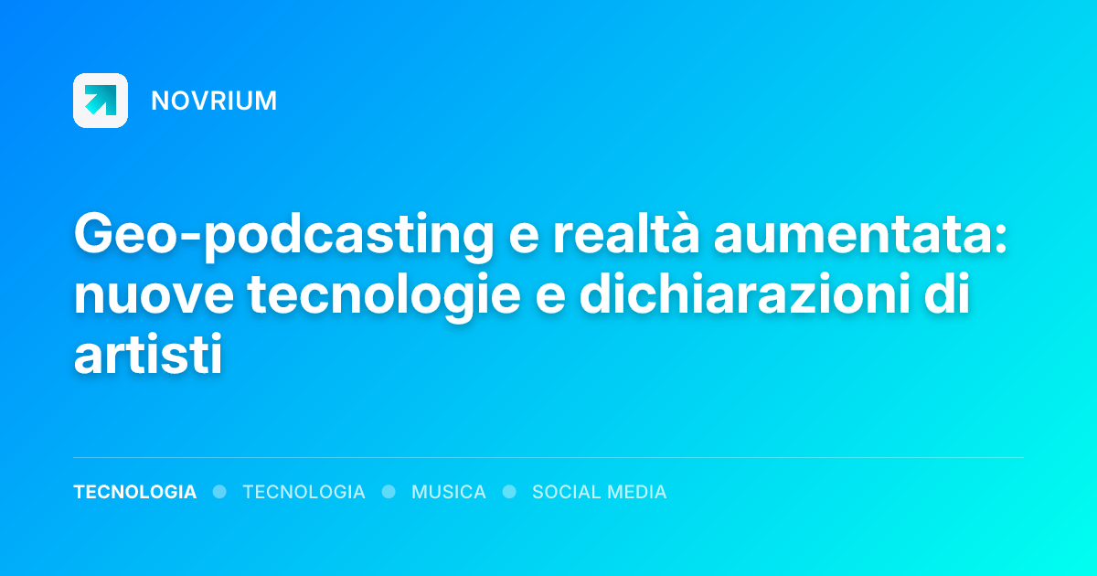 Geo-podcasting e realtà aumentata: nuove tecnologie e dichiarazioni di artisti