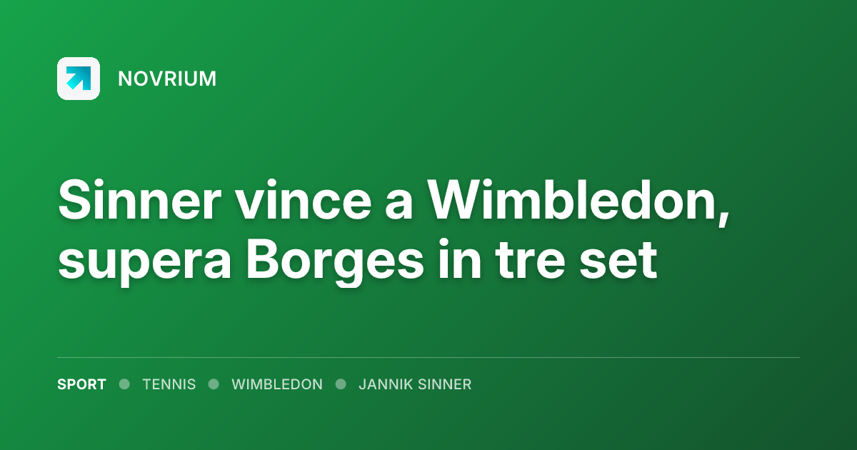 Sinner vince a Wimbledon, supera Borges in tre set