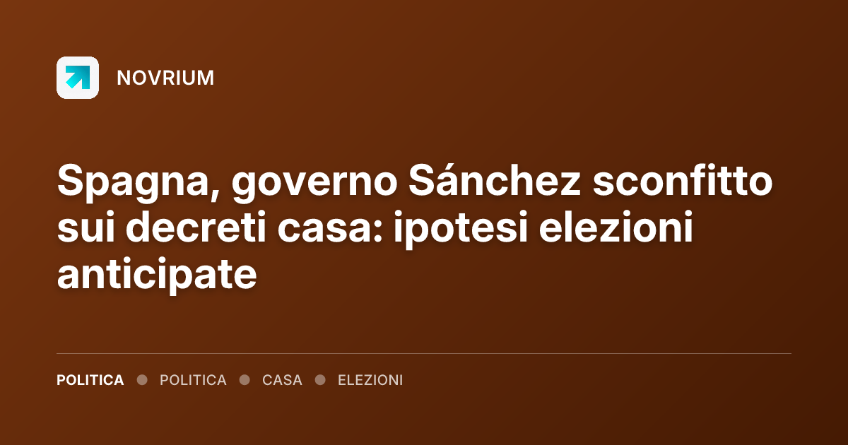Spagna, governo Sánchez sconfitto sui decreti casa: ipotesi elezioni anticipate