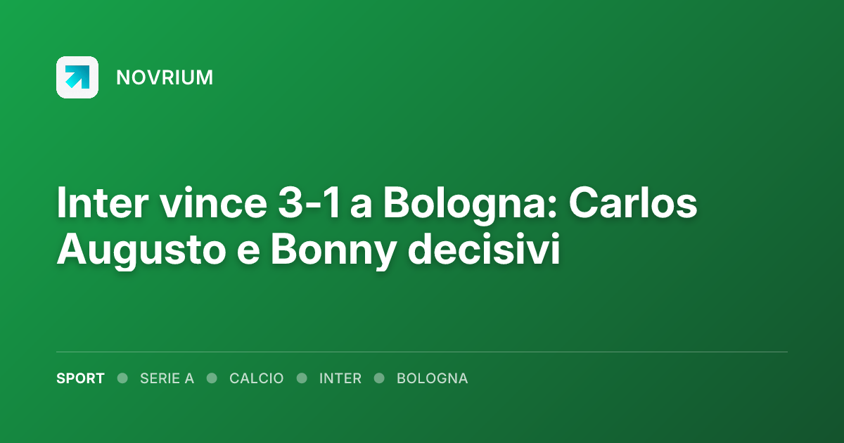 Inter vince 3-1 a Bologna: Carlos Augusto e Bonny decisivi
