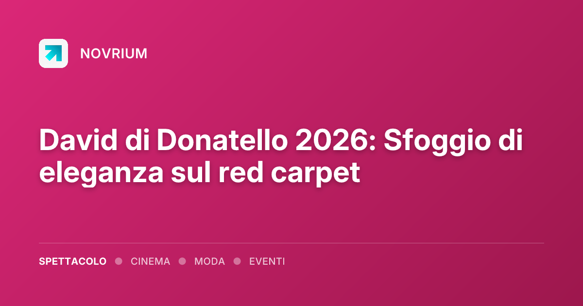 David di Donatello 2026: Sfoggio di eleganza sul red carpet