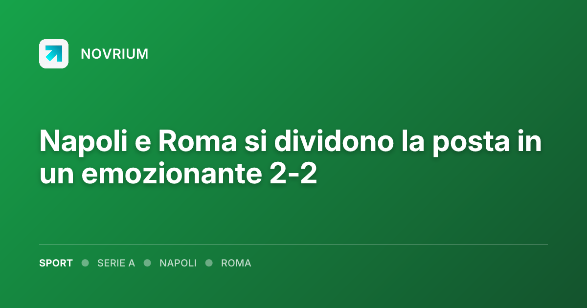 Napoli e Roma si dividono la posta in un emozionante 2-2