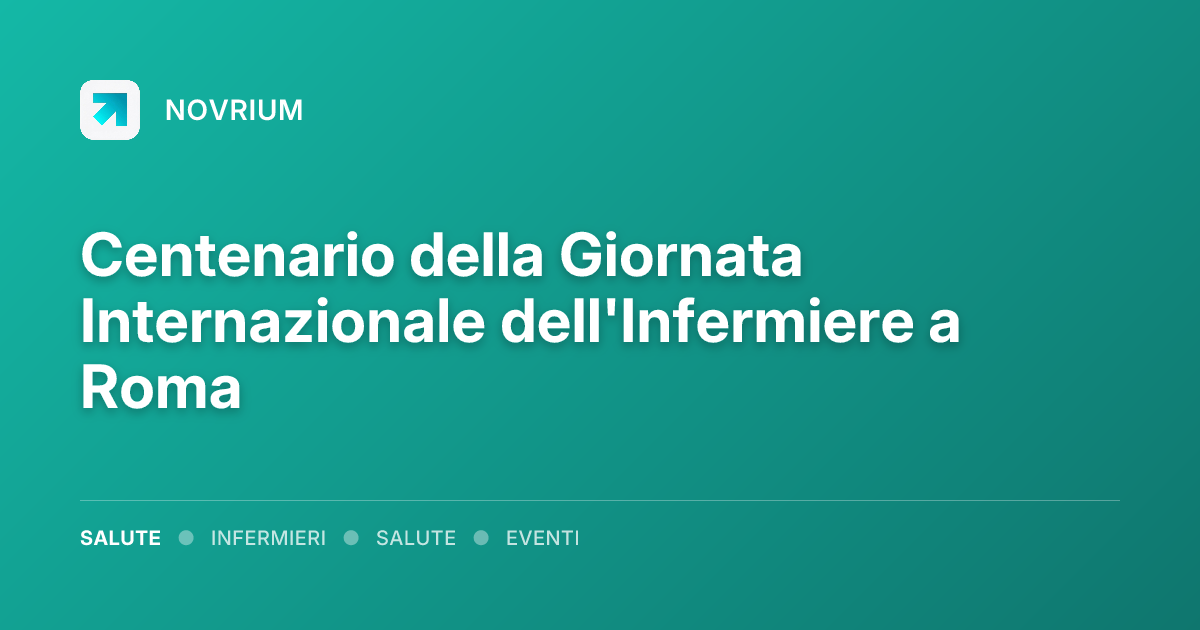 Centenario della Giornata Internazionale dell'Infermiere a Roma