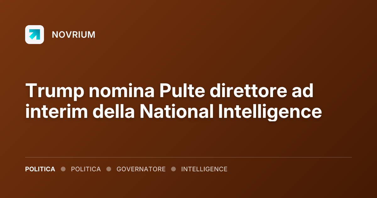 Trump nomina Pulte direttore ad interim della National Intelligence