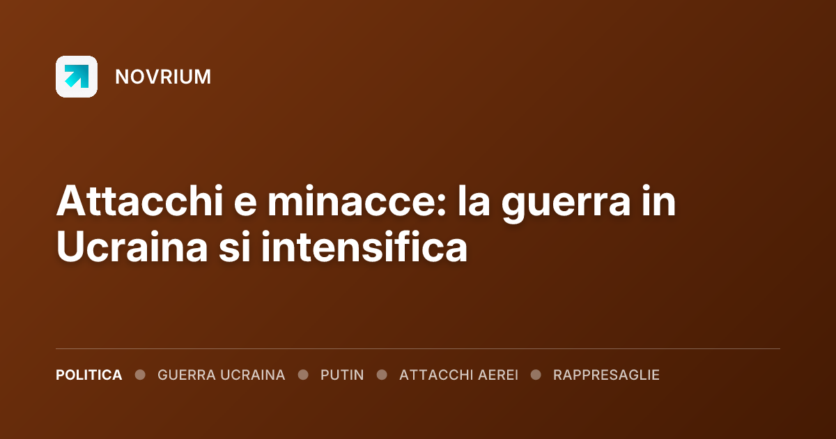 Attacchi e minacce: la guerra in Ucraina si intensifica