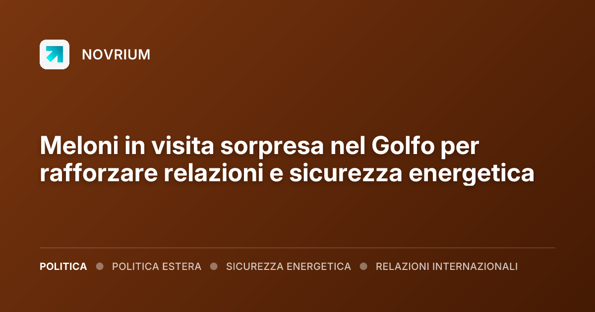 Meloni in visita sorpresa nel Golfo per rafforzare relazioni e sicurezza energetica