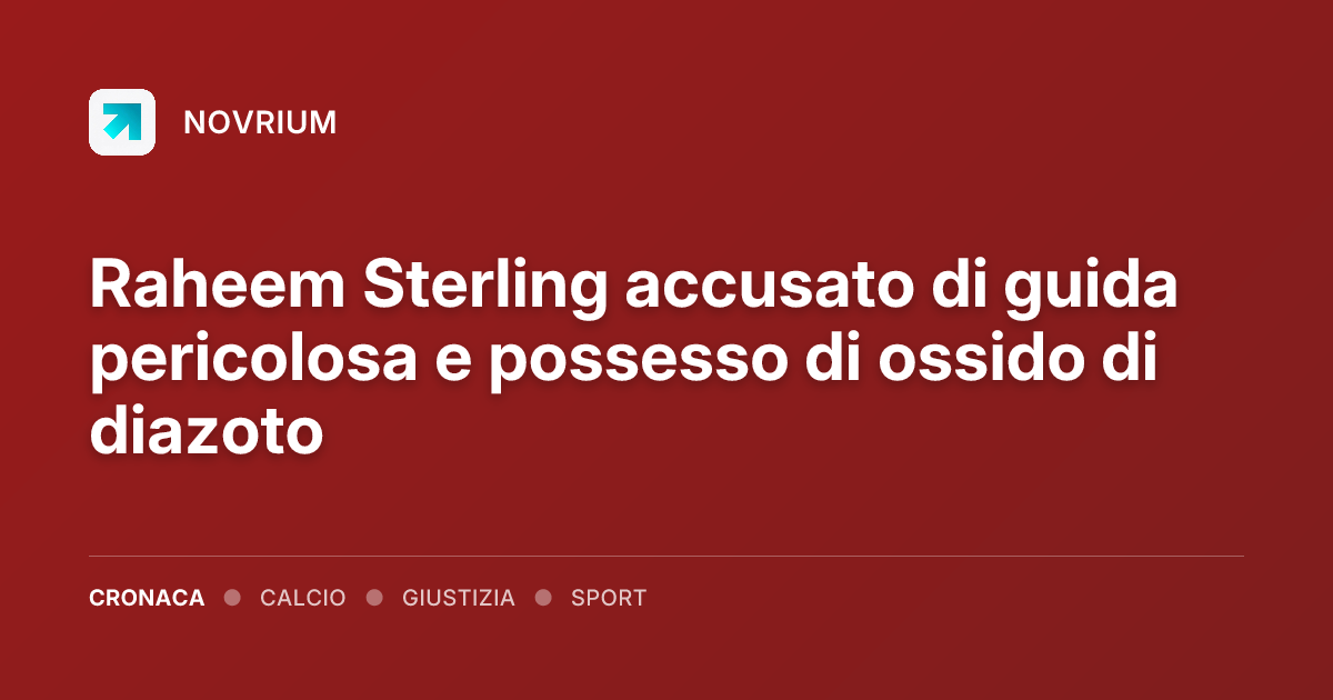 Raheem Sterling accusato di guida pericolosa e possesso di ossido di diazoto
