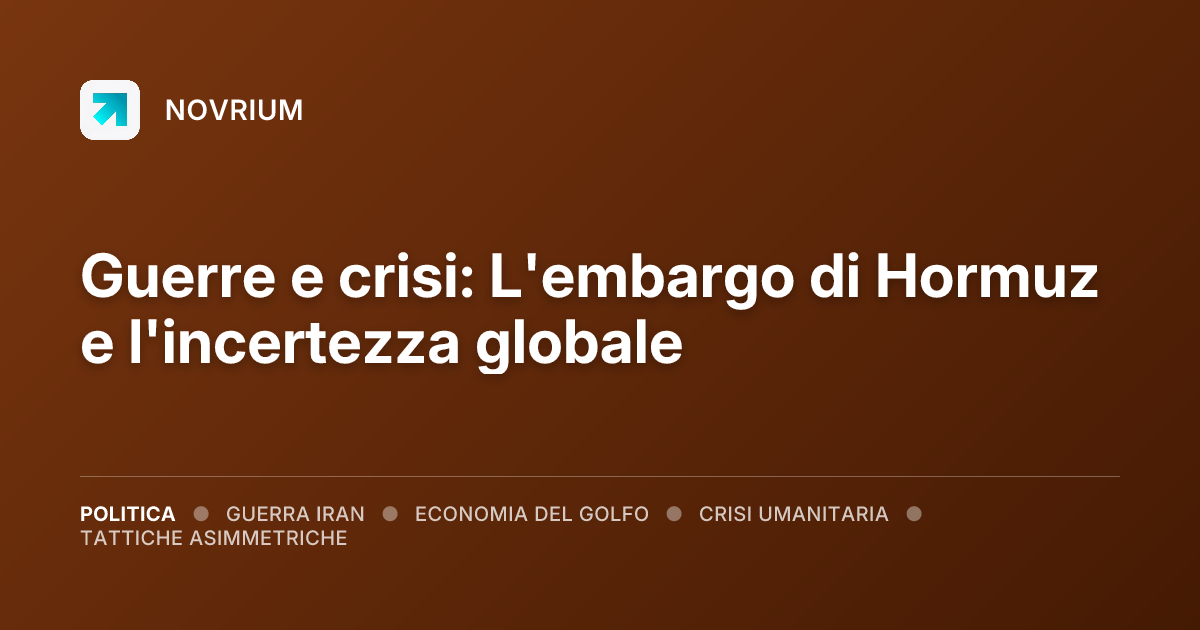 Guerre e crisi: L'embargo di Hormuz e l'incertezza globale