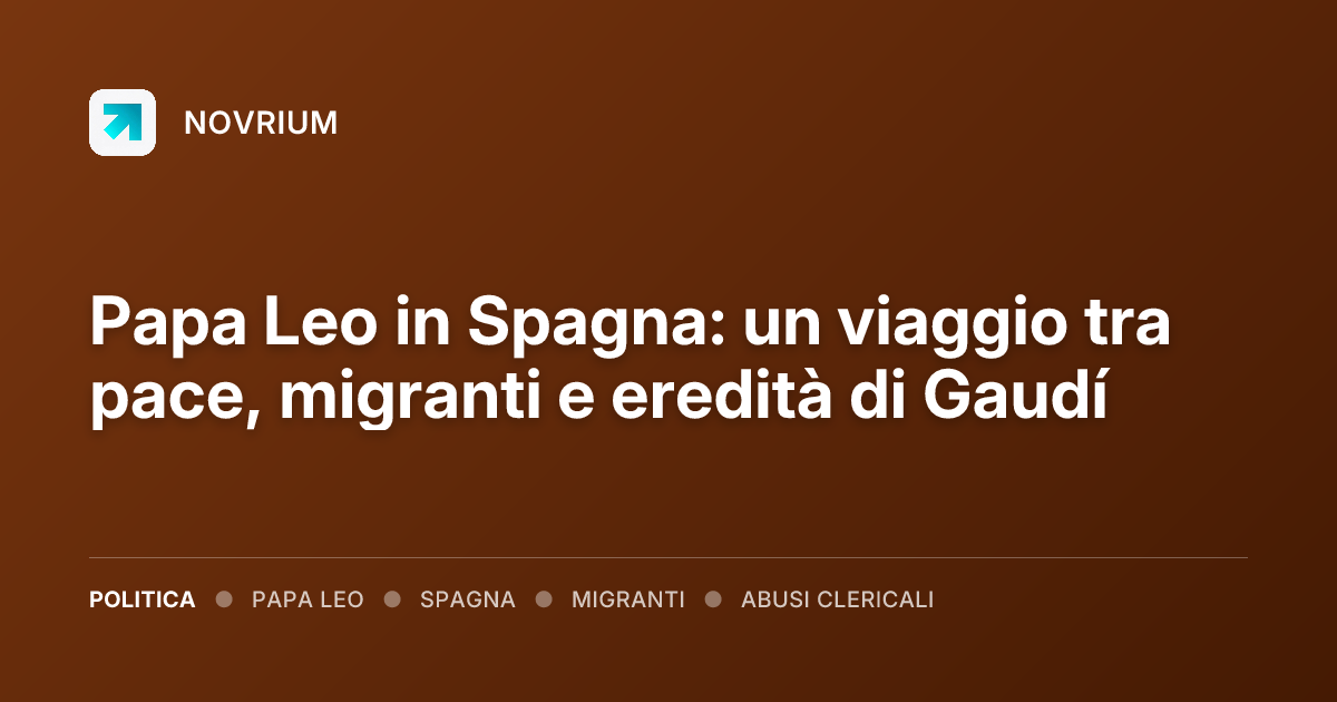 Papa Leo in Spagna: un viaggio tra pace, migranti e eredità di Gaudí