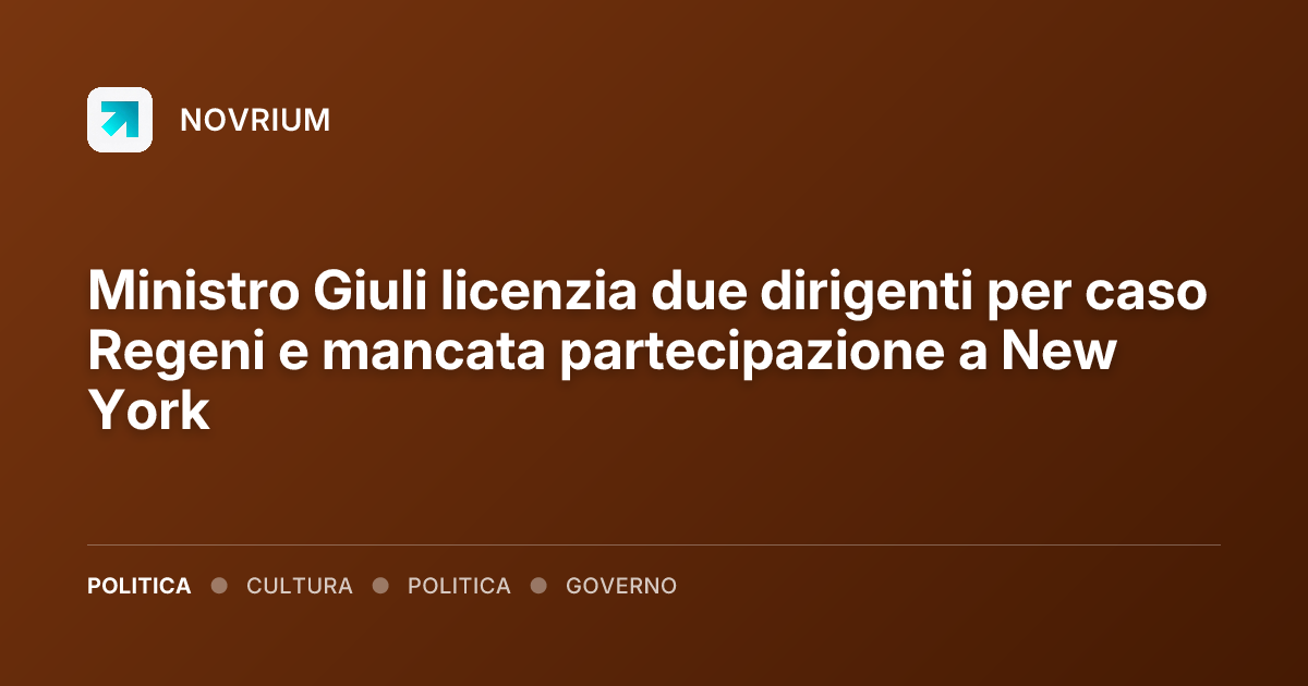 Ministro Giuli licenzia due dirigenti per caso Regeni e mancata partecipazione a New York