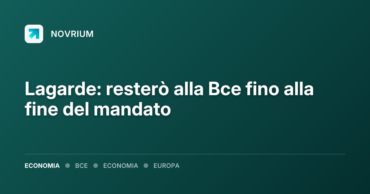 Lagarde: resterò alla Bce fino alla fine del mandato