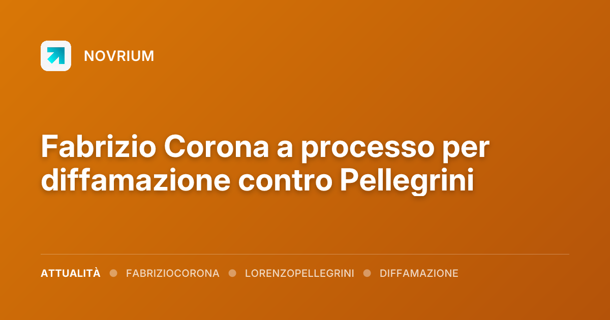 Fabrizio Corona a processo per diffamazione contro Pellegrini