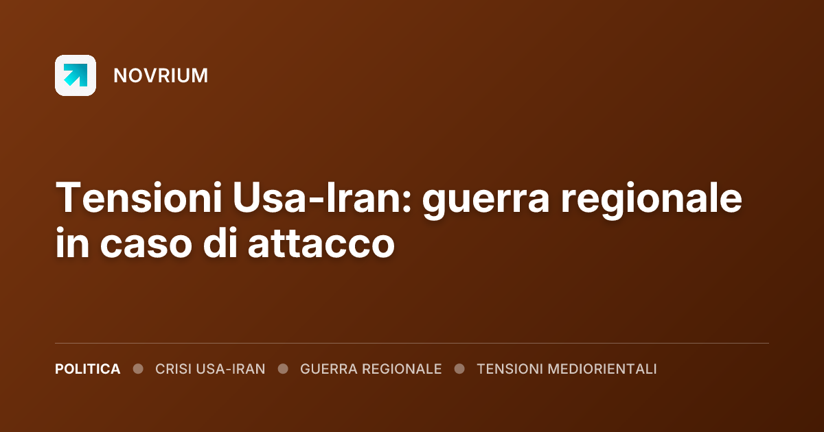 Tensioni Usa-Iran: guerra regionale in caso di attacco