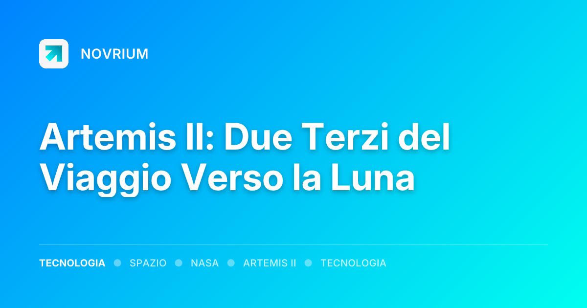 Artemis II: Due Terzi del Viaggio Verso la Luna