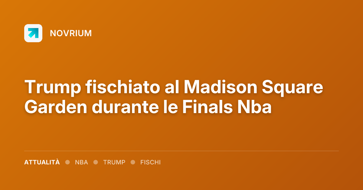 Trump fischiato al Madison Square Garden durante le Finals Nba