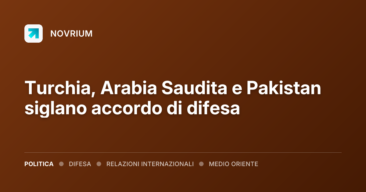 Turchia, Arabia Saudita e Pakistan siglano accordo di difesa